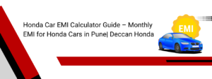 Honda Car EMI Calculator Guide – Monthly EMI for Honda Cars in Pune| Deccan Honda