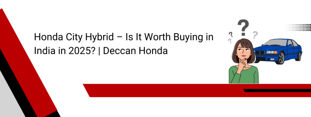 Honda City Hybrid – Is It Worth Buying in India in 2025? | Deccan Honda